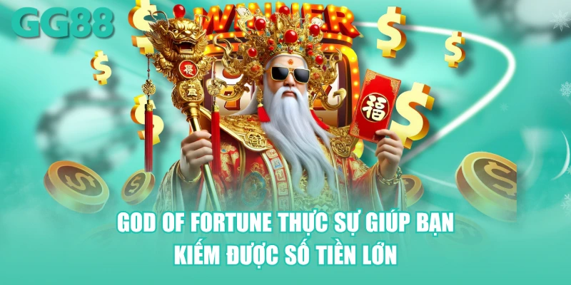 God of Fortune thực sự giúp bạn kiếm được số tiền lớn
