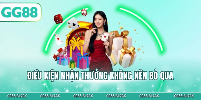 Điều kiện nhận thưởng không nên bỏ qua